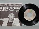 GEORGE THOROGOOD & THE DESTROYERS Bad To The Bone 45 RPM w/PS EMI 8140 NM/UNPLYD