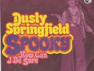 DUSTY SPRINGFIELD Spooky / How can I be sure Philips 6006 045 classic 60's