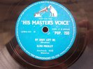 ELVIS PRESLEY 78 RPM MY BABY LEFT ME / I WANT YOU,I NEED YOU,I LOVE YOU HMV 235