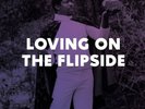 LOVING ON THE FLIPSIDE 