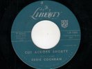 ROCKABILLY-EDDIE COCHRAN-CUT ACROSS SHORTY/THREE STEPS TO HEAVEN-LIBERTY 55242
