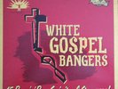 VA / LP ? WHITE GOSPEL BANGERS ?15 Rare'n'Raw Spiritual Stompers. LTD.ED. Hear?