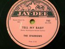 the SPARROWS doo-wop 78 TELL ME BABY / WHY DID YOU LEAVE ME on Jay Dee VG++ RJ H