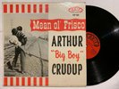 ARTHUR BIG BOY CRUDUP Mean Ol' Frisco Fire FLP 103 Degritter