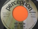 Northern Soul 45 Otis Smith-Let Her Go/ Instrumental-Perception Reissue