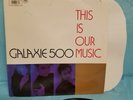 Galaxy 500 - This is our music - ORIG. VINTAGE VINYL LP