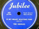 ORIOLES only on 78 NOT on 45  Is My Heart Wasting Time MINT Minus JUBILEE RJ 577