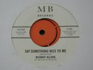 BOBBY KLINE - SAY SOMETHING NICE TO ME / Same - Pressing MB Records - Nr MINT