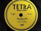 BILL FLAGG - 78 - Go Cat Go / A Good Woman's Leavin' - Tetra 4445 - VG+