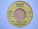 FRANK WILSON / MY SUGAR BABY..CLASSIC NORTHERN SOUL..WIGAN CASINO..TORCH..MECCA
