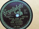 Bob London  78rpm Single 10-inch Crystalette Records #CR-654 Vaya Con Dios