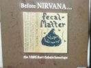 LP KURK COBAIN FECAL MATTER 1985 SESSIONS PRE- NIRVANA RARE DEMOS OUTTAKES RARE