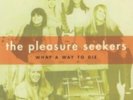 The Pleasure Seekers: What a Way to Die =7