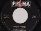 SAM BUTERA: Night Train / You Never Know When A Woman PRIMA R&B Jazz 45 HEAR