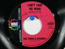 The Turn-A-Rounds  Minit 32047 Promo Can't Take No More b/w I Need Your Lovin'
