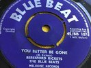 Rare UK Ska Beresfond Rickets & the Blue Beats - You Beter Be Gone - Blue Beat