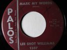 LEE SHOT WILLIAMS-MARK MY WORLDS ON PALOS R&B 45-HEAR
