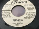 Cora Woods - Ooh La La / Where Are You : Federal 12229. M- SDJ