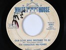 Northern Soul 45 - Fabulous Nu-Tones - Our Love Was Destined To Be - White House