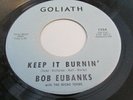 BOB EUBANKS & THE NICKO TEENS KEEP IT BURNIN' RARE FRANTIC GARAGE GOLIATH LABEL