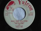 The FALCONS now that it’s over / my only love 45 doo-wop FALCON 1006 dj copy