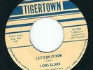 FL N. Soul - Lewis Clark TIGERTOWN Let's do it now / I need your lovin so bad ?