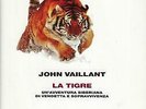 John Vaillant LA TIGRE  UN'AVVENTURA SIBERIANA DI VENDETTA E SOPR.. Einaudi 2012