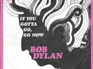 BOB DYLAN 45 IF YOU GOTTA GO GO NOW+PS HOLLAND RARE 1967