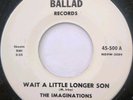 THE IMAGINATIONS Wait A Little Longer Son 45   Northern Soul   NM   Ballad 500