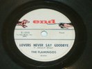 THE FLAMINGOS 78 RPM END 1035 LOVERS NEVER SAY GOODBYE 1959 Doo Wop Masterpiece