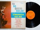 ORQUESTA DEL AMERICA 55 Yo No Quiero Bailar ORIG LATIN LP