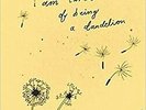 i am tired of being a dandelion