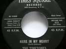TIMETONES 45 Here in my heart / My Love TIMES SQUARE Strong VG+ doowop    Cg 104