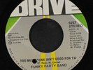 FUNKY PARTY BAND: too much funk ain't good for ya' / yes it is Drive 7
