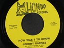 JOHNNY BARNES: how was i to know / baby  stop shakin' like that Hondo Records 7