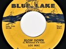 R&B BLUES -- Lou Mac : Slow Down - Blue Lake 114 - 45 (VG) PLAYS GREAT
