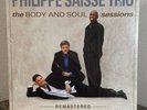 PHILLIPE SAISSE TRIO - THE BODY AND SOUL SESSIONS (REMASTERED) VINYL