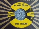 Carl Perkins - Pop, Let Me Have The Car 1958 USA 45 COLUMBIA 1st