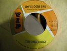 THE UNDERDOGS LOVE'S GONE BAD GREAT GARAGE 45 ON VIP 25040  RARE IN M- CONDITION