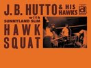 HUTTO, J.B.-Hawk Squat - with Sunnyland Slim (US IMPORT) VINYL NEW