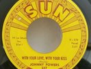 Johnny Powers WITH YOUR LOVE WITH YOUR KISS (SUN 327 ROCKABILLY 45) PLAYS VG++