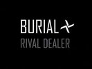 BURIAL: RIVAL DEALER (12IN 180GM ) ^12
