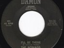TX Garage Jangle THE NOMADS I'll Be There / I Walk Alone 45 Damon HEAR