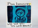 PINK INDUSTRY - WHO TOLD YOU... ONLY PRESS. Vinyl LP. Near mint. A1 B1. Zulu #4