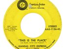 KANSAS CITY EXPRESS This Is The Place AMERICAN ARTISTS SWEET SOUL 45