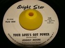 45  Northern Soul  Johnny Moore  Your Love's Got Power  Bright Star DJ  VG+ 1966