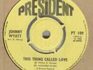 JOHNNY WYATT**THIS THING CALLED LOVE**SOUL**DANCER**ORIGINAL**PRESIDENT**HEAR