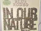 LP BLUE RODEO In Our Nature (180g Vinyl w/CD, WEA, CANADA 2013) NEW MINT SEALED