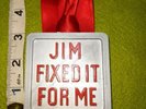 Replica , Reproduction Jim'll fix it Badge
