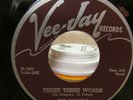 DOOWOP SPANIELS VEE JAY 328 THESE THREE WORDS/100 YEARS FROM TODAY